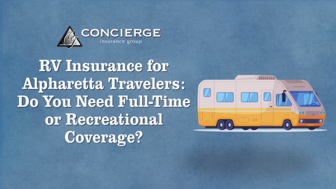 RV Insurance for Alpharetta Travelers - Full-Time vs Recreational Coverage | Concierge Insurance Group branded image with illustrated motorhome