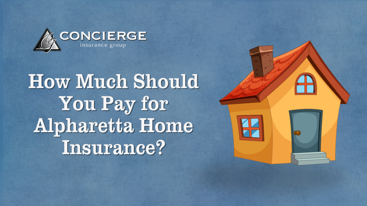 Concierge Insurance Group banner with cartoon house and title text: How Much Should You Pay for Alpharetta Home Insurance?
