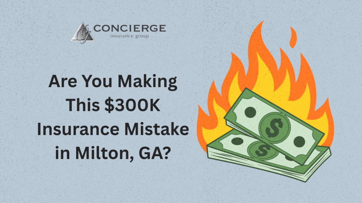 Burning cash graphic with headline 'Are You Making This $300K Insurance Mistake in Milton, GA?' from Concierge Insurance Group