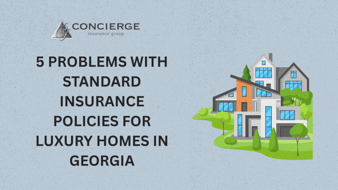 Graphic from Concierge Insurance Group highlighting 5 problems with standard insurance policies for luxury homes in Georgia, featuring a modern upscale house illustration.